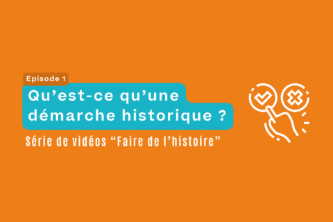 Faire de l’histoire, épisode 1 : La démarche historique