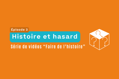 Faire de l’histoire, épisode 3 : Histoire et hasard